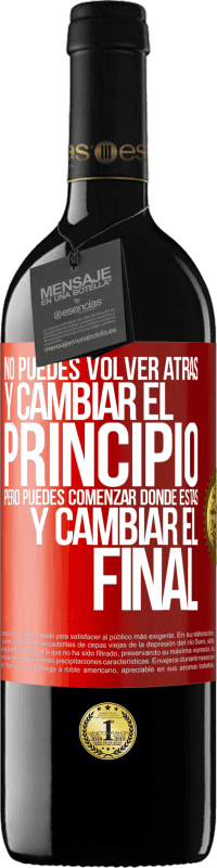 39,95 € Envío gratis | Vino Tinto Edición RED MBE Reserva No puedes volver atrás y cambiar el principio. Pero puedes comenzar donde estás y cambiar el final Etiqueta Roja. Etiqueta personalizable Reserva 12 Meses Cosecha 2016 Tempranillo