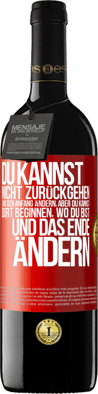 39,95 € | Rotwein RED Ausgabe MBE Reserve Du kannst nicht zurückgehen und den Anfang ändern, aber du kannst dort beginnen, wo du bist, und das Ende ändern. Rote Markierung. Anpassbares Etikett Reserve 12 Monate Ernte 2015 Tempranillo