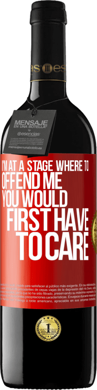 39,95 € | Red Wine RED Edition MBE Reserve I'm at a stage where to offend me, you would first have to care Red Label. Customizable label Reserve 12 Months Harvest 2014 Tempranillo