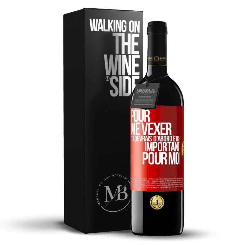 39,95 € Envoi gratuit | Vin rouge Édition RED MBE Réserve Pour me vexer tu devrais d'abord être important pour moi Étiquette Rouge. Étiquette personnalisable Réserve 12 Mois Récolte 2015 Tempranillo