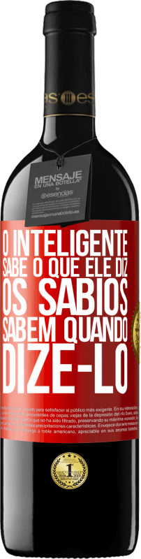 «O inteligente sabe o que ele diz. Os sábios sabem quando dizê-lo» Edição RED MBE Reserva