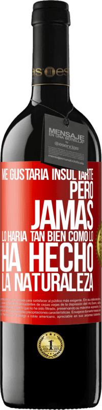 39,95 € | Vino Tinto Edición RED MBE Reserva Me gustaría insultarte, pero jamás lo haría tan bien como lo ha hecho la naturaleza Etiqueta Roja. Etiqueta personalizable Reserva 12 Meses Cosecha 2015 Tempranillo