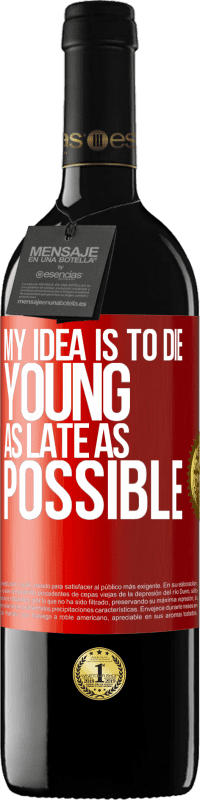 39,95 € Free Shipping | Red Wine RED Edition MBE Reserve My idea is to die young as late as possible Red Label. Customizable label Reserve 12 Months Harvest 2015 Tempranillo