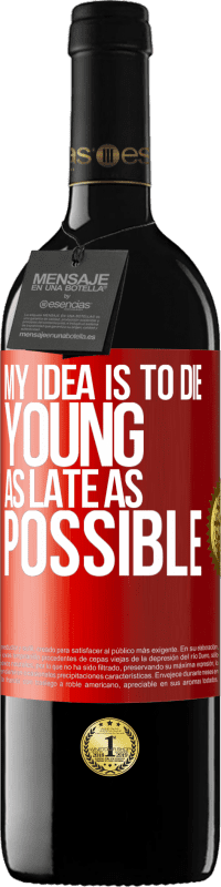 39,95 € Free Shipping | Red Wine RED Edition MBE Reserve My idea is to die young as late as possible Red Label. Customizable label Reserve 12 Months Harvest 2016 Tempranillo