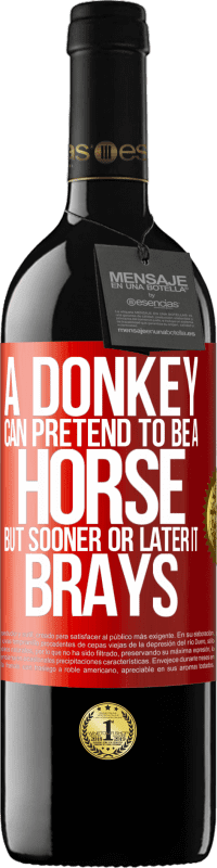 39,95 € Free Shipping | Red Wine RED Edition MBE Reserve A donkey can pretend to be a horse, but sooner or later it brays Red Label. Customizable label Reserve 12 Months Harvest 2015 Tempranillo