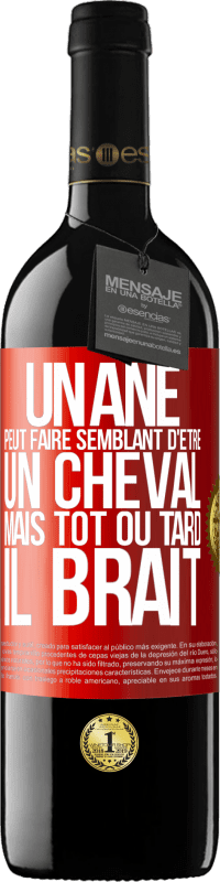 39,95 € | Vin rouge Édition RED MBE Réserve Un âne peut faire semblant d'être un cheval mais tôt ou tard il brait Étiquette Rouge. Étiquette personnalisable Réserve 12 Mois Récolte 2016 Tempranillo