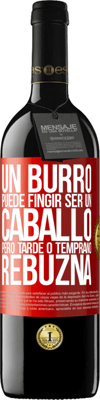 39,95 € | Vino Tinto Edición RED MBE Reserva Un burro puede fingir ser un caballo, pero tarde o temprano rebuzna Etiqueta Roja. Etiqueta personalizable Reserva 12 Meses Cosecha 2016 Tempranillo