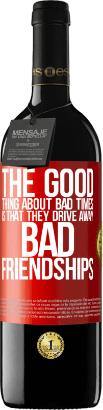 39,95 € | Red Wine RED Edition MBE Reserve The good thing about bad times is that they drive away bad friendships Red Label. Customizable label Reserve 12 Months Harvest 2015 Tempranillo