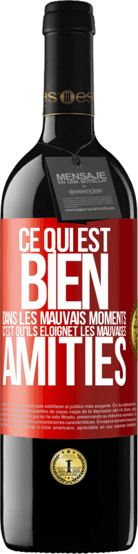 39,95 € Envoi gratuit | Vin rouge Édition RED MBE Réserve Ce qui est bien dans les mauvais moments c'est qu'ils éloignet les mauvaises amitiés Étiquette Rouge. Étiquette personnalisable Réserve 12 Mois Récolte 2016 Tempranillo