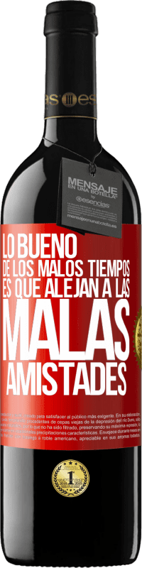 «Lo bueno de los malos tiempos es que alejan a las malas amistades» Edición RED MBE Reserva