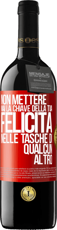 39,95 € | Vino rosso Edizione RED MBE Riserva Non mettere mai la chiave della tua felicità nelle tasche di qualcun altro Etichetta Rossa. Etichetta personalizzabile Riserva 12 Mesi Raccogliere 2015 Tempranillo