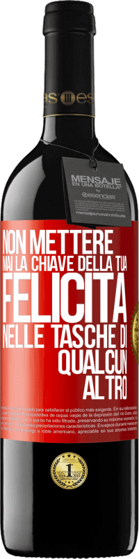 39,95 € | Vino rosso Edizione RED MBE Riserva Non mettere mai la chiave della tua felicità nelle tasche di qualcun altro Etichetta Rossa. Etichetta personalizzabile Riserva 12 Mesi Raccogliere 2016 Tempranillo