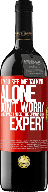 39,95 € 送料無料 | 赤ワイン REDエディション MBE 予約する 私が一人で話しているのを見ても心配しないでください。時々専門家の意見が必要です 赤いタグ. カスタマイズ可能なラベル 予約する 12 月 収穫 2016 Tempranillo
