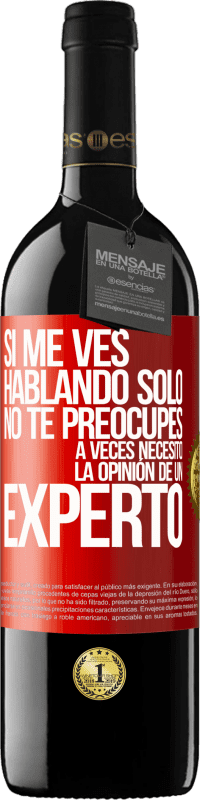 39,95 € | Vino Tinto Edición RED MBE Reserva Si me ves hablando solo, no te preocupes. A veces necesito la opinión de un experto Etiqueta Roja. Etiqueta personalizable Reserva 12 Meses Cosecha 2016 Tempranillo