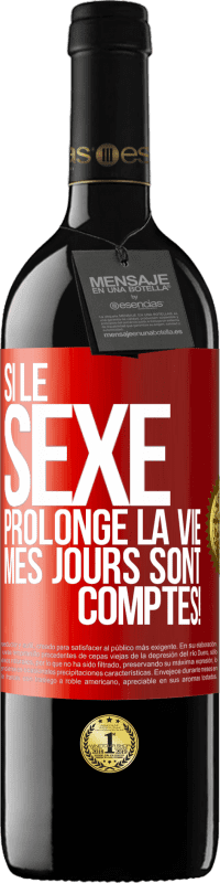 39,95 € | Vin rouge Édition RED MBE Réserve Si le sexe prolonge la vie, mes jours sont comptés! Étiquette Rouge. Étiquette personnalisable Réserve 12 Mois Récolte 2015 Tempranillo