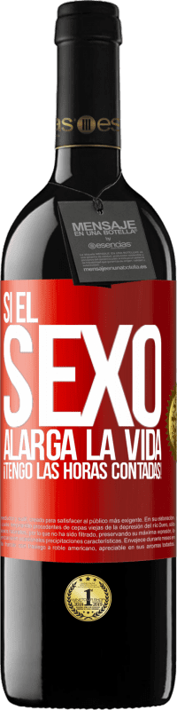 39,95 € | Vino Tinto Edición RED MBE Reserva Si el sexo alarga la vida ¡Tengo las horas contadas! Etiqueta Roja. Etiqueta personalizable Reserva 12 Meses Cosecha 2016 Tempranillo