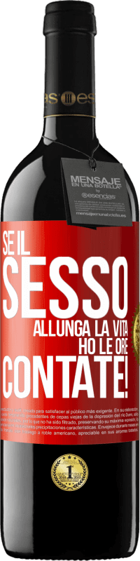 39,95 € | Vino rosso Edizione RED MBE Riserva Se il sesso allunga la vita, ho le ore contate! Etichetta Rossa. Etichetta personalizzabile Riserva 12 Mesi Raccogliere 2015 Tempranillo