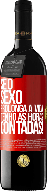 39,95 € | Vinho tinto Edição RED MBE Reserva Se o sexo prolonga a vida, tenho as horas contadas! Etiqueta Vermelha. Etiqueta personalizável Reserva 12 Meses Colheita 2015 Tempranillo