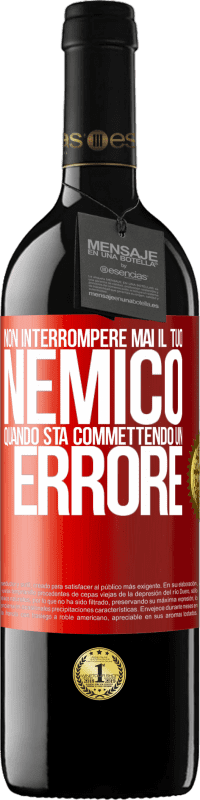 39,95 € | Vino rosso Edizione RED MBE Riserva Non interrompere mai il tuo nemico quando sta commettendo un errore Etichetta Rossa. Etichetta personalizzabile Riserva 12 Mesi Raccogliere 2015 Tempranillo