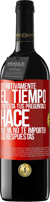 39,95 € | Vino Tinto Edición RED MBE Reserva Definitivamente el tiempo contesta tus preguntas o hace que ya no te importen las respuestas Etiqueta Roja. Etiqueta personalizable Reserva 12 Meses Cosecha 2015 Tempranillo