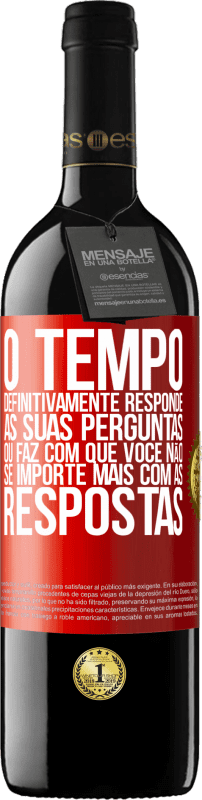 39,95 € | Vinho tinto Edição RED MBE Reserva O tempo definitivamente responde às suas perguntas ou faz com que você não se importe mais com as respostas Etiqueta Vermelha. Etiqueta personalizável Reserva 12 Meses Colheita 2015 Tempranillo