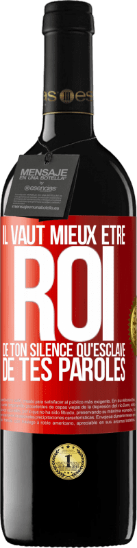 39,95 € | Vin rouge Édition RED MBE Réserve Il vaut mieux être roi de ton silence qu'esclave de tes paroles Étiquette Rouge. Étiquette personnalisable Réserve 12 Mois Récolte 2015 Tempranillo