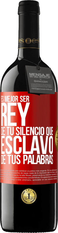 39,95 € | Vino Tinto Edición RED MBE Reserva Es mejor ser rey de tu silencio que esclavo de tus palabras Etiqueta Roja. Etiqueta personalizable Reserva 12 Meses Cosecha 2016 Tempranillo