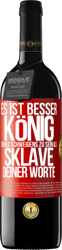 39,95 € Kostenloser Versand | Rotwein RED Ausgabe MBE Reserve Es ist besser, König deines Schweigens zu sein als Sklave deiner Worte Rote Markierung. Anpassbares Etikett Reserve 12 Monate Ernte 2016 Tempranillo