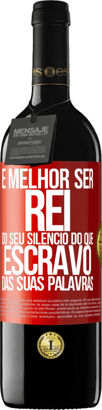 39,95 € | Vinho tinto Edição RED MBE Reserva É melhor ser rei do seu silêncio do que escravo das suas palavras Etiqueta Vermelha. Etiqueta personalizável Reserva 12 Meses Colheita 2016 Tempranillo