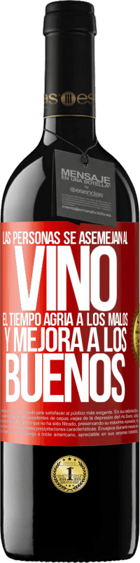 «Las personas se asemejan al vino. El tiempo agria a los malos y mejora a los buenos» Edición RED MBE Reserva