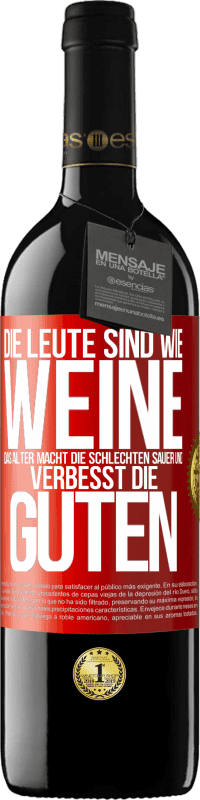 «Die Leute sind wie Weine: das Alter macht die schlechten sauer und verbesst die guten» RED Ausgabe MBE Reserve