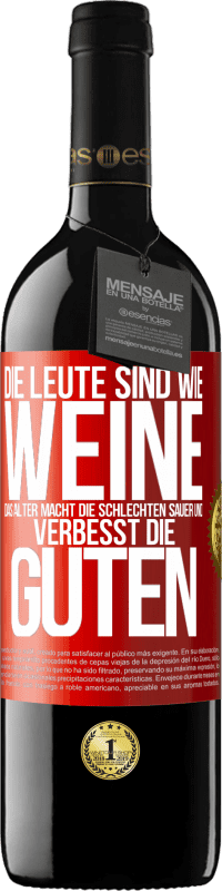 39,95 € | Rotwein RED Ausgabe MBE Reserve Die Leute sind wie Weine: das Alter macht die schlechten sauer und verbesst die guten Rote Markierung. Anpassbares Etikett Reserve 12 Monate Ernte 2016 Tempranillo