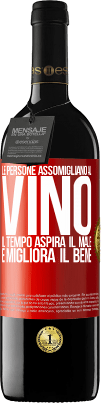 «Le persone assomigliano al vino. Il tempo aspira il male e migliora il bene» Edizione RED MBE Riserva