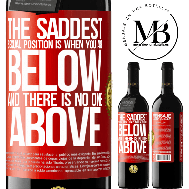 39,95 € Free Shipping | Red Wine RED Edition MBE Reserve The saddest sexual position is when you are below and there is no one above Red Label. Customizable label Reserve 12 Months Harvest 2015 Tempranillo