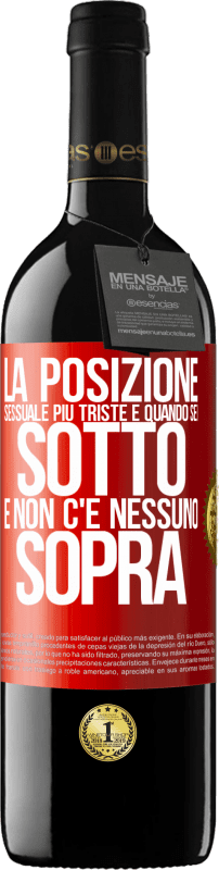 39,95 € | Vino rosso Edizione RED MBE Riserva La posizione sessuale più triste è quando sei sotto e non c'è nessuno sopra Etichetta Rossa. Etichetta personalizzabile Riserva 12 Mesi Raccogliere 2015 Tempranillo