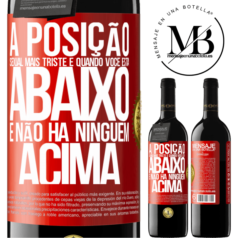 39,95 € Envio grátis | Vinho tinto Edição RED MBE Reserva A posição sexual mais triste é quando você está abaixo e não há ninguém acima Etiqueta Vermelha. Etiqueta personalizável Reserva 12 Meses Colheita 2015 Tempranillo