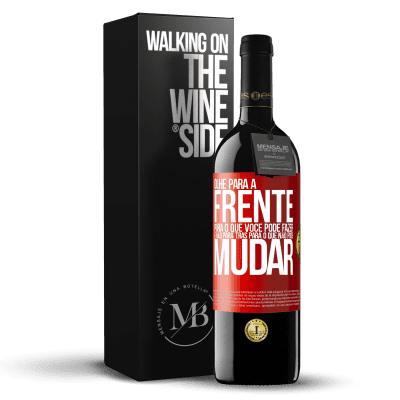 «Olhe para a frente, para o que você pode fazer e não para trás, para o que não pode mudar» Edição RED MBE Reserva