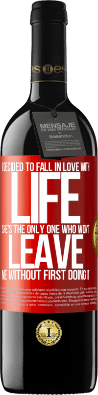 39,95 € | Red Wine RED Edition MBE Reserve I decided to fall in love with life. She's the only one who won't leave me without first doing it Red Label. Customizable label Reserve 12 Months Harvest 2015 Tempranillo