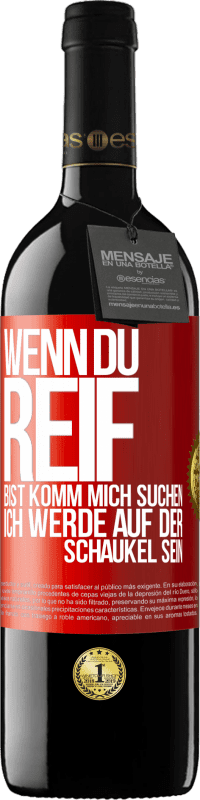 39,95 € Kostenloser Versand | Rotwein RED Ausgabe MBE Reserve Wenn du reif bist, komm mich suchen. Ich werde auf der Schaukel sein Rote Markierung. Anpassbares Etikett Reserve 12 Monate Ernte 2014 Tempranillo