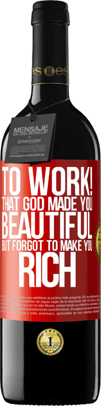 «работать! Что Бог сделал тебя прекрасным, но забыл сделать тебя богатым» Издание RED MBE Бронировать