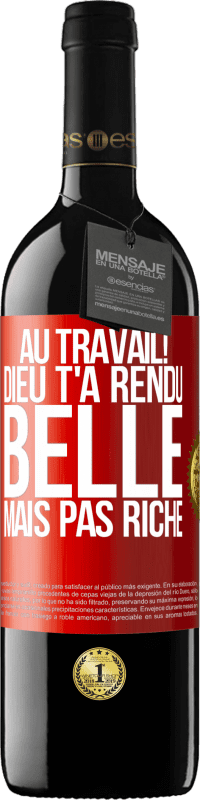 39,95 € Envoi gratuit | Vin rouge Édition RED MBE Réserve Au travail! Dieu t'a rendu belle mais pas riche Étiquette Rouge. Étiquette personnalisable Réserve 12 Mois Récolte 2015 Tempranillo