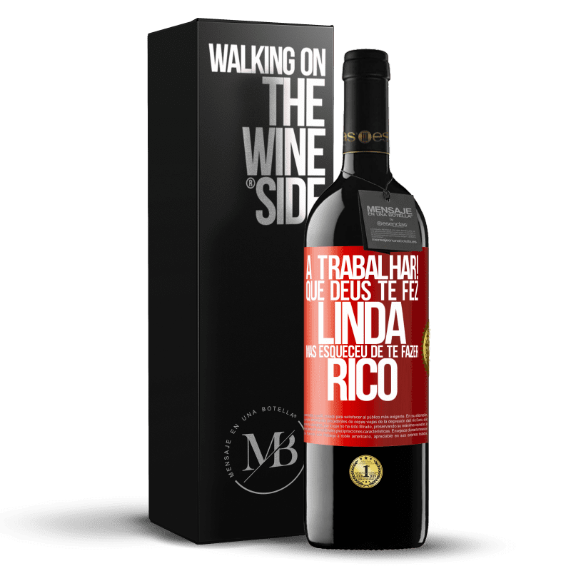 39,95 € Envio grátis | Vinho tinto Edição RED MBE Reserva a trabalhar! Que Deus te fez linda, mas esqueceu de te fazer rico Etiqueta Vermelha. Etiqueta personalizável Reserva 12 Meses Colheita 2015 Tempranillo