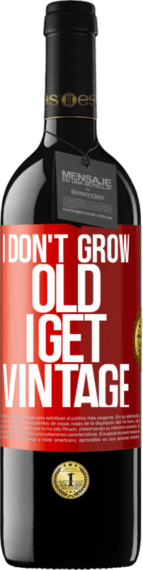 39,95 € | Red Wine RED Edition MBE Reserve I don't grow old, I get vintage Red Label. Customizable label Reserve 12 Months Harvest 2014 Tempranillo
