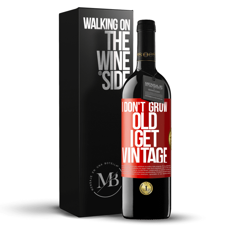 39,95 € Free Shipping | Red Wine RED Edition MBE Reserve I don't grow old, I get vintage Red Label. Customizable label Reserve 12 Months Harvest 2014 Tempranillo