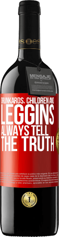 39,95 € | Red Wine RED Edition MBE Reserve Drunkards, children and leggins always tell the truth Red Label. Customizable label Reserve 12 Months Harvest 2015 Tempranillo