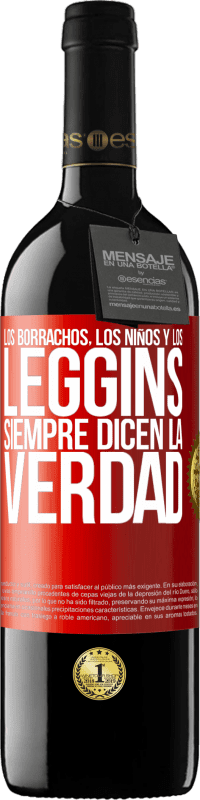 39,95 € Envío gratis | Vino Tinto Edición RED MBE Reserva Los borrachos, los niños y los leggins siempre dicen la verdad Etiqueta Roja. Etiqueta personalizable Reserva 12 Meses Cosecha 2016 Tempranillo
