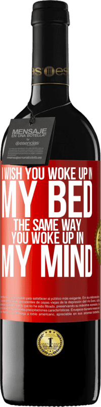 39,95 € Free Shipping | Red Wine RED Edition MBE Reserve I wish you woke up in my bed the same way you woke up in my mind Red Label. Customizable label Reserve 12 Months Harvest 2015 Tempranillo