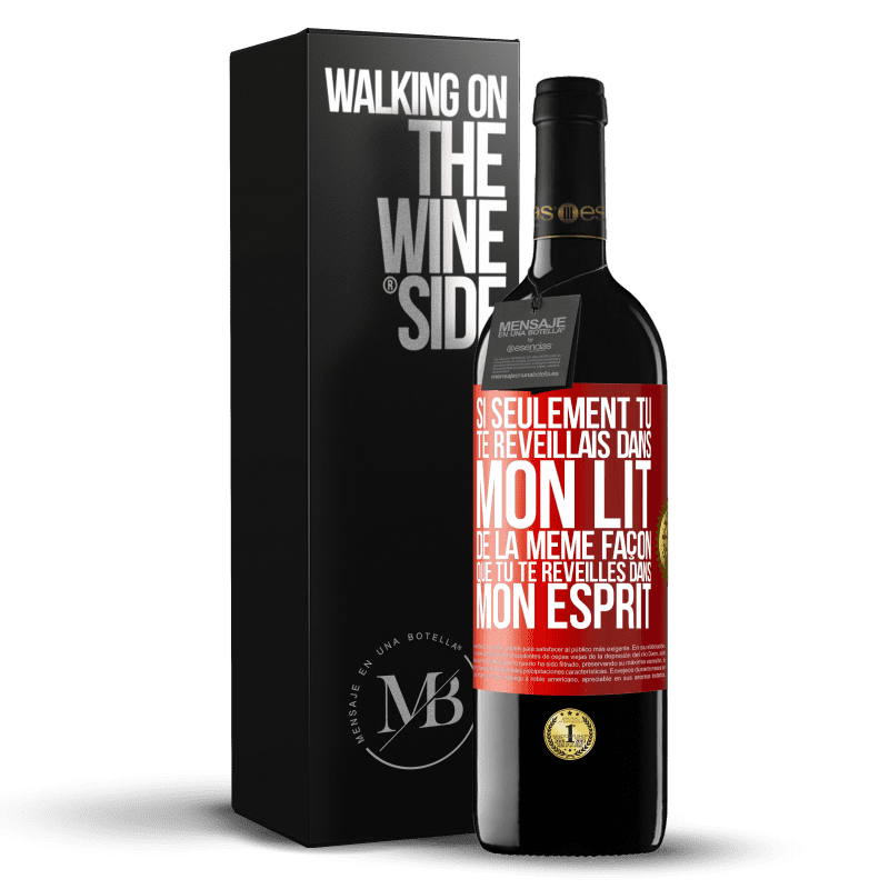 39,95 € Envoi gratuit | Vin rouge Édition RED MBE Réserve Si seulement tu te réveillais dans mon lit de la même façon que tu te réveilles dans mon esprit Étiquette Rouge. Étiquette personnalisable Réserve 12 Mois Récolte 2015 Tempranillo