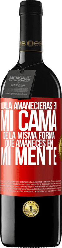 Envío gratis | Vino Tinto Edición RED MBE Reserva Ojalá amanecieras en mi cama de la misma forma que amaneces en mi mente Etiqueta Roja. Etiqueta personalizable Reserva 12 Meses Cosecha 2014 Tempranillo