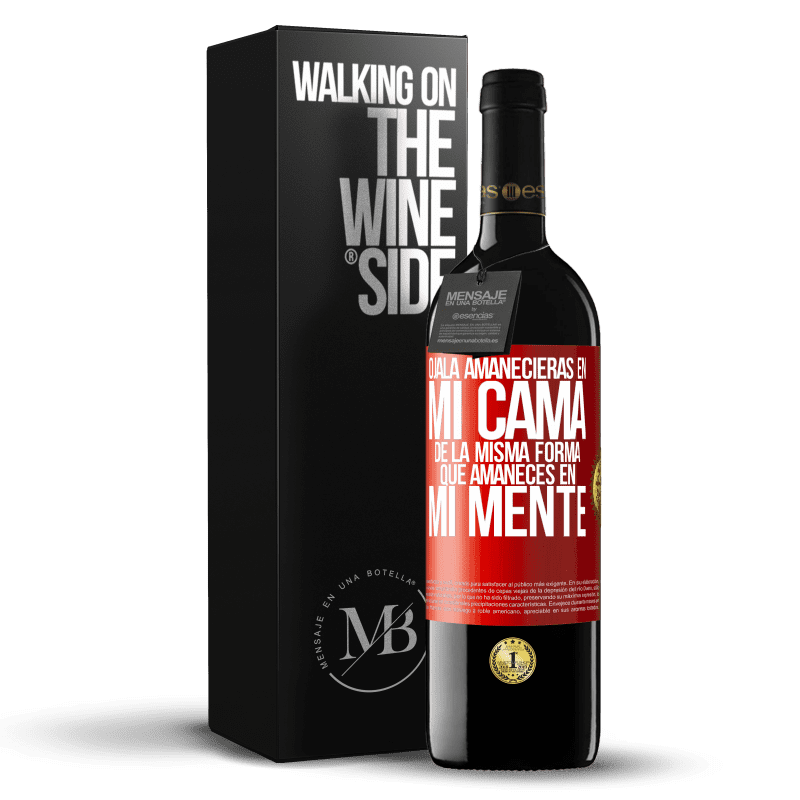 39,95 € Envío gratis | Vino Tinto Edición RED MBE Reserva Ojalá amanecieras en mi cama de la misma forma que amaneces en mi mente Etiqueta Roja. Etiqueta personalizable Reserva 12 Meses Cosecha 2015 Tempranillo